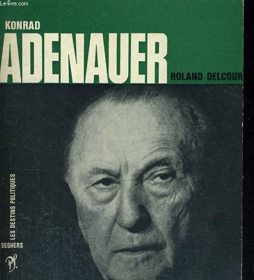 Konrad ADENAUER - Collection les Destins Politiques n 5