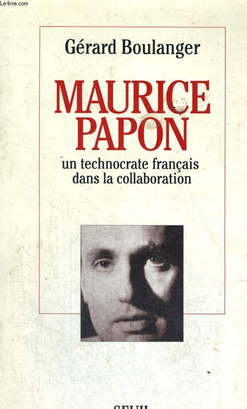 Maurice Papon - un technocrate franais dans la collaboration
