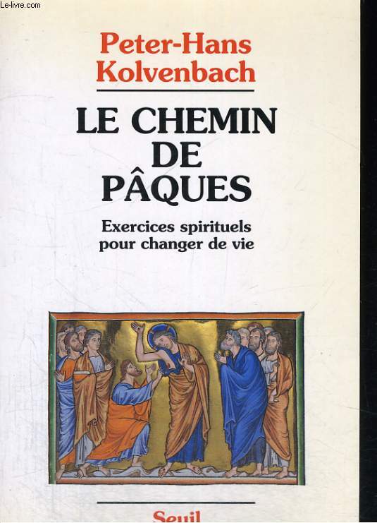 Le chemin de Pques - exercices spirituels pour changer de vie