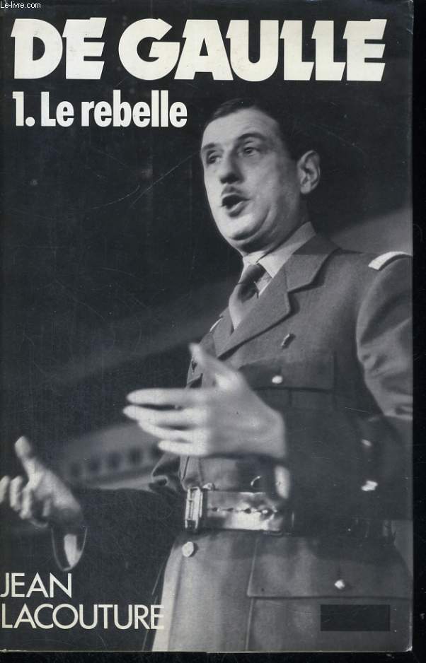 DE GAULLE - en 3 tomes: Le rebelle - le politique - le souverain