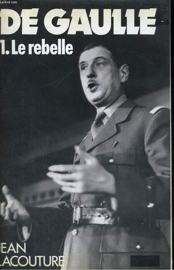 DE GAULLE - Tome 1: Le rebelle