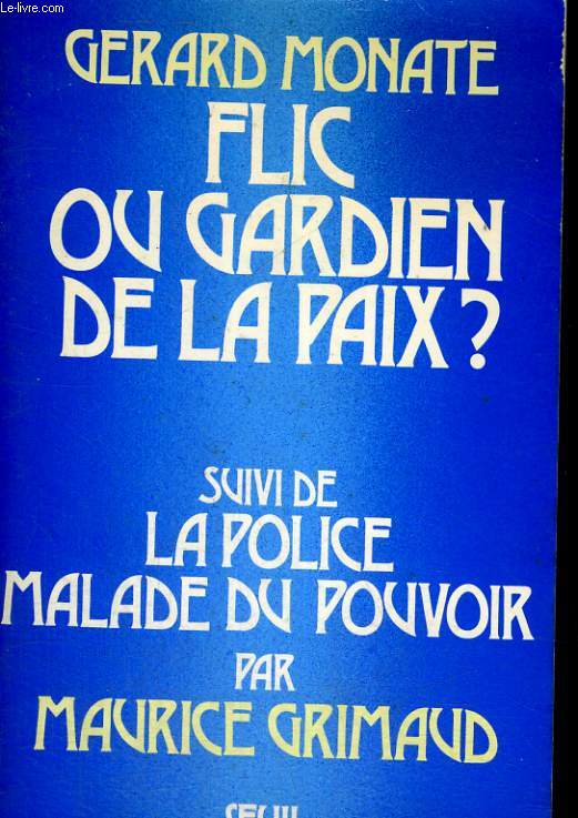 Flic ou gardien de la paix? suivi de La Police, malade du pouvoir par Maurice Grimaud