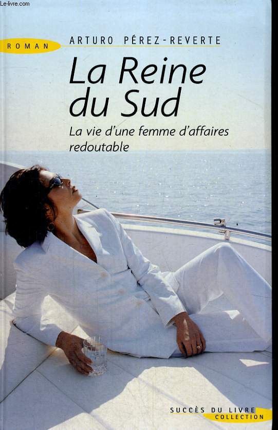 La reine du Sud - la vie d'une femme d'affaires redoutable