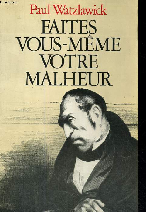 Faites vous-mme votre malheur