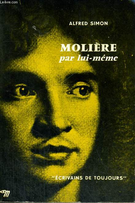 Molire par lui-mme - Collection Ecrivains de toujours n40