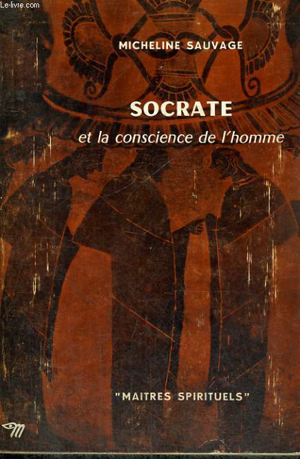 SOCRATE ET LA CONSCIENCE DE L'HOMME - Collection Matres spirituels n9