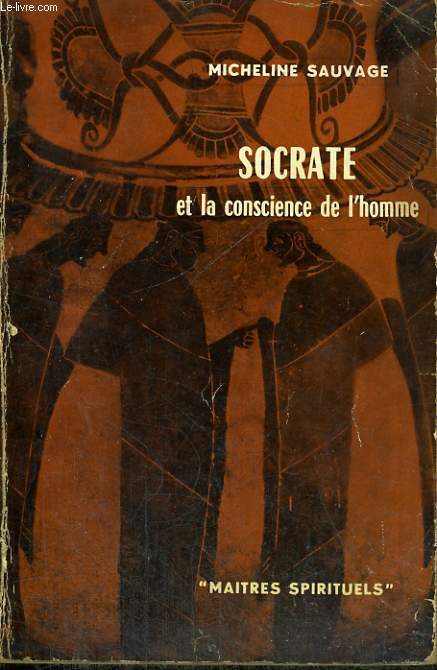 SOCRATE ET LA CONSCIENCE DE L'HOMME - Collection Matres spirituels n9