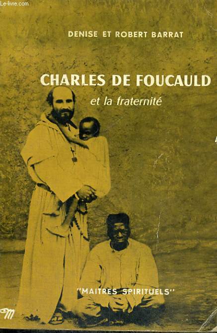 CHARLES DE FOUCAULD ET LA FRATERNITE - Collection Matres spirituels n15