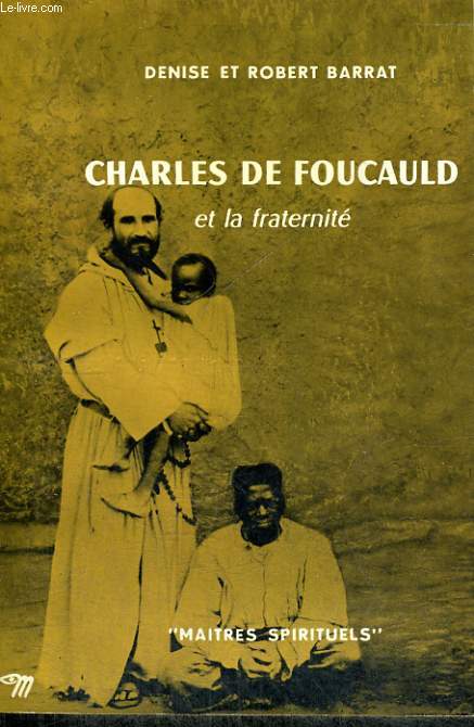 CHARLES DE FOUCAULD ET LA FRATERNITE - Collection Matres spirituels n15