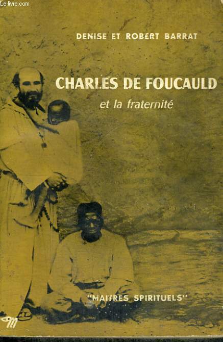 CHARLES DE FOUCAULD ET LA FRATERNITE - Collection Matres spirituels n15