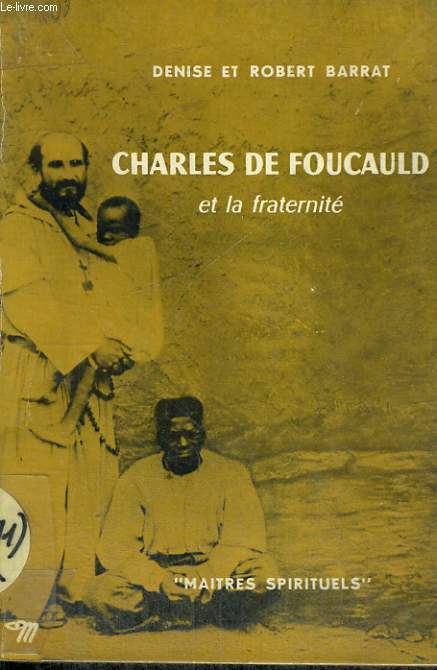 CHARLES DE FOUCAULD ET LA FRATERNITE - Collection Matres spirituels n15