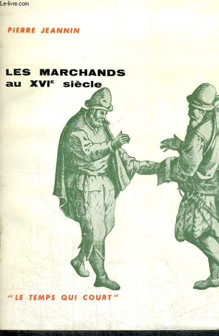 LES MARCHANDS AU XVIe SIECLE - Collection Le temps qui court n4