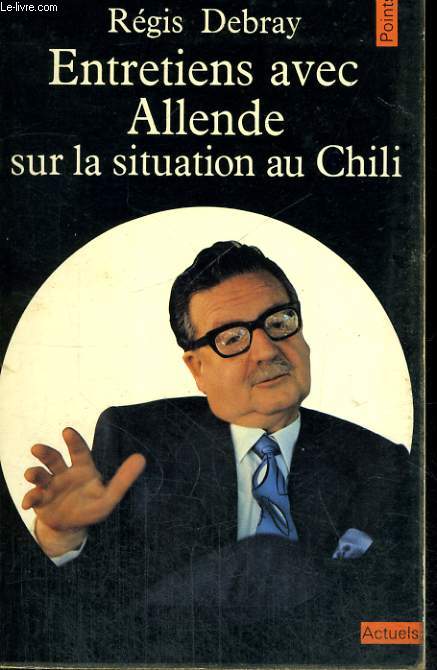 ENTRETIENS AVEC ALLENDE SUR LA SITUATION AU CHILI - Collection Points A6