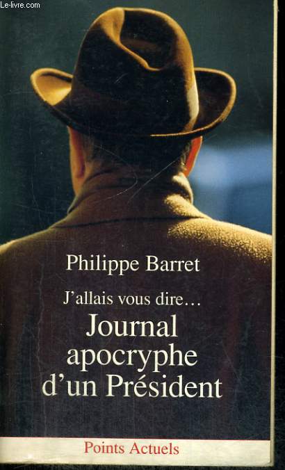 J'ALLAIS VOUS DIRE... JOURNAL APOCRYPHE D'UN PRESIDENT - Collection Points A148