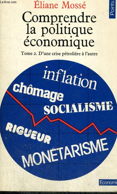 COMPRENDRE LA POLITIQUE ECONOMIQUE - TOME 2: D'UNE CRISE PETROLIERE A L'AUTRE - Collection Points Economie E14