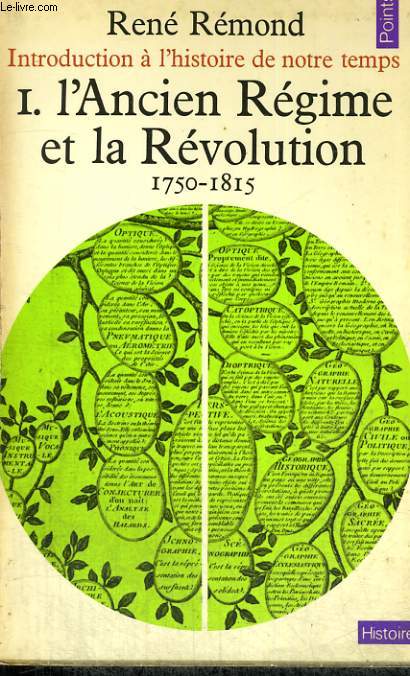 INTRODUCTION A L'HISTOIRE DE NOTRE TEMPS I. L'ANCIEN REGIME ET LA REVOLUTION, 1750-1815 - Collection Points Histoire H12