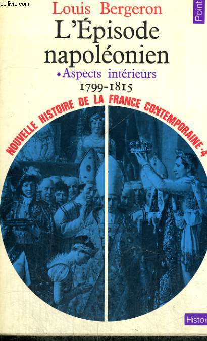 L'EPISODE NAPOLEONIEN 1. ASPECTS INTERIEURS 1799-1815 - Collection Points Histoire H104