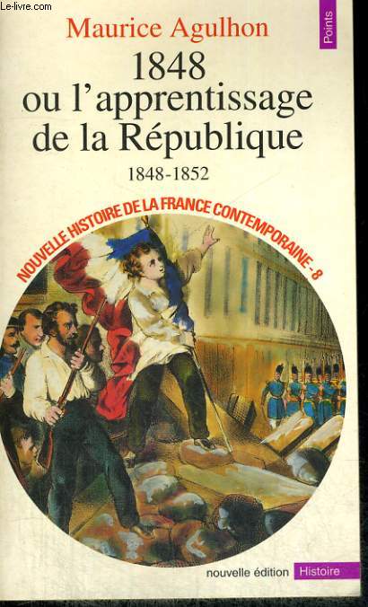 1848 OU L'APPRENTISSAGE DE LA REPUBLIQUE 1848-1852 - Collection Points Histoire H108