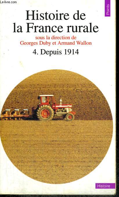 HISTOIRE DE LA FRANCE RURALE 4. LA FIN DE LA FRANCE PAYSANNE, DEPUIS 1914 - Collection Points Histoire H169