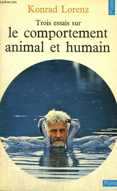 TROIS ESSAIS SUR LE COMPORTEMENT ANIMAL ET HUMAIN - Collection Points n51