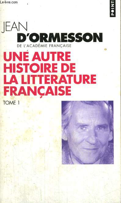 UNE AUTRE HISTOIRE DE LA LITTERATURE FRANCAISE TOME 1 - Collection Points P662