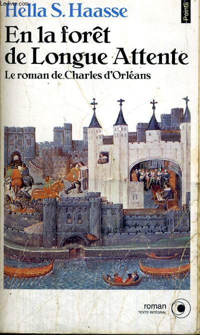 EN LA FORET DE LONGUE ATTENTE - Le roman de Charles d'Orlans - Collection Points Roman R592