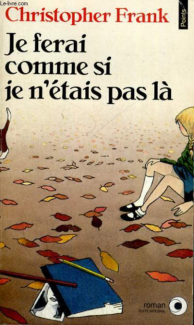 JE FERAI COMME SI JE N'ETAIS PAS LA - Collection Points Roman R663