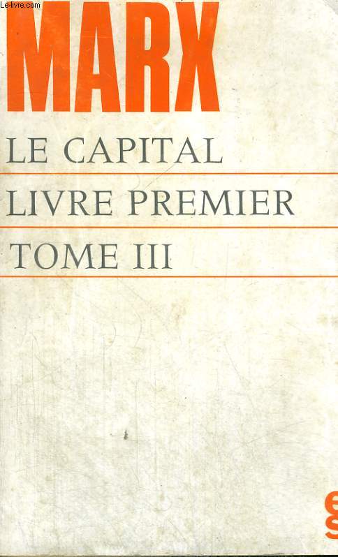 LE CAPITAL - CRITIQUE DE L'ECONOMIE POLITIQUE - Livre premier: Le dveloppement de la production capitaliste - TOME 3