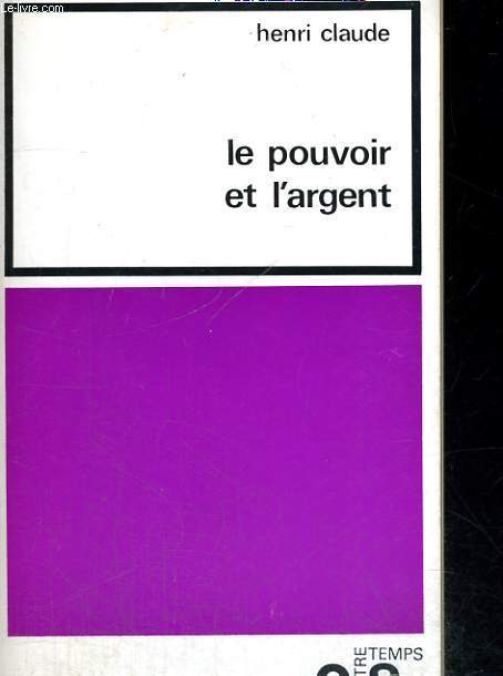 LE POUVOIR ET L'ARGENT - Collection Notre Temps