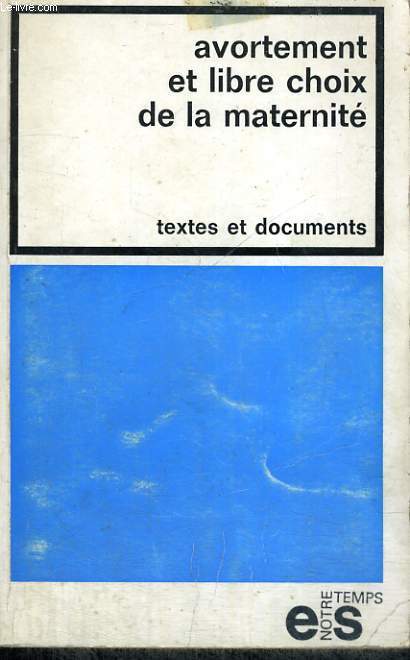 AVORTEMENT ET LIBRE CHOIX DE LA MATERNITE - Collection Notre Temps