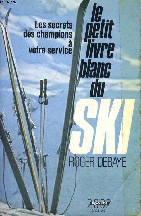 LE PETIT LIVRE BLANC DU SKI - Les secrets des champions  votre service