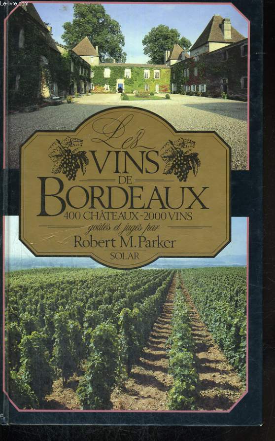 LES VINS DE BORDEAUX - 400 chteaux - 2000 vins gots et jugs par Robert Parker