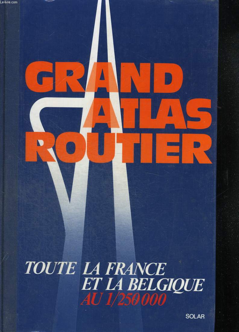 GRAND ATLAS ROUTIER AU 1/250 000 . FRANCE ET BELGIQUE.