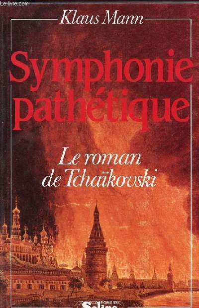 SYMPHONIE PATHETIQUE - LE ROMAN DE TCHAIKOVSKI