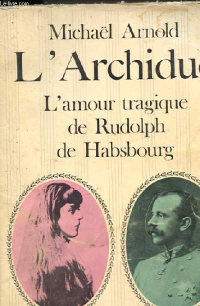 L'ARCHIDUC - L'AMOUR TRAGIQUE DE RUDOLPH DE HABSBOURG