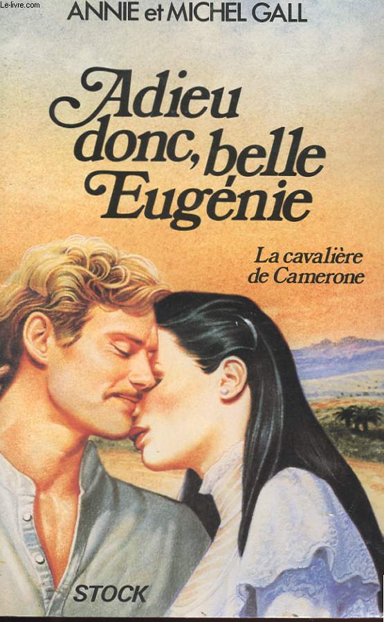 ADIEU DONC, BELLE EUGENIE - TOME 1 - LA CAVALIERE DE CAMERONE