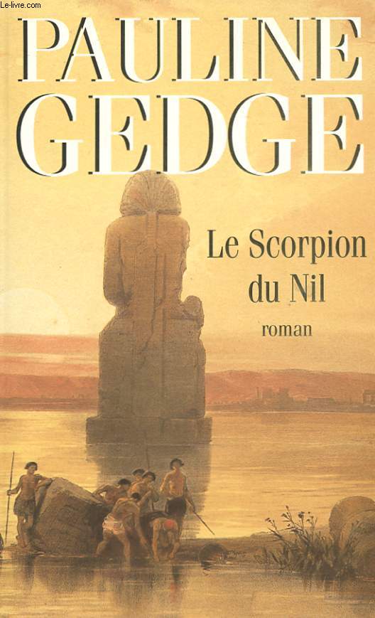 LE SCORPION DU NIL - GRANDEUR ET DECADENCE AU COEUR DE L'EGYPTE ANCIENNE