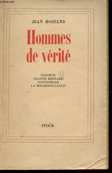 HOMMES DE VERITE - PASTEUR - CLAUDE BERNARD - FONTENELLE - LA ROCHEFOUCAULD