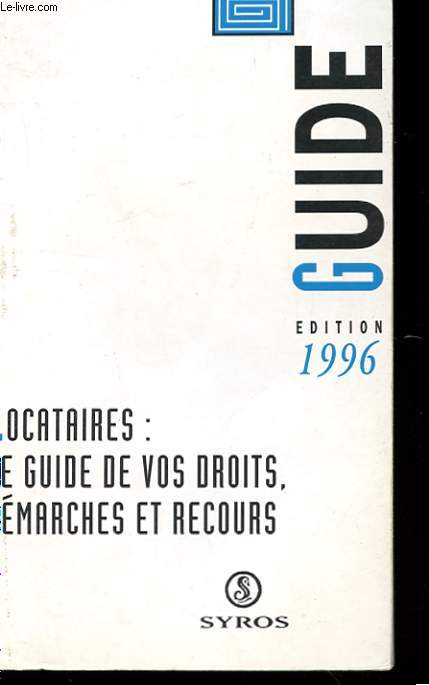 LOCATAIRES : LE GUIDE DE VOS DROITS, DEMARCHES ET RECOURS