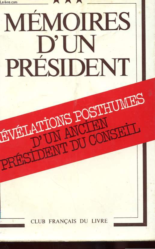 MEMOIRES D'UN PRESIDENT TOMES 3 - REVELATIONS POSTHUMES D'UN ANCIEN PRESIDENT DU CONSEIL