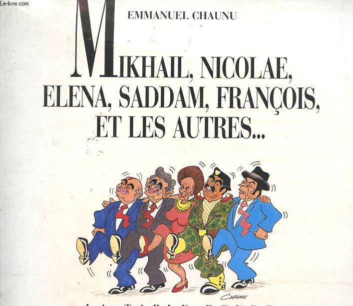 MIKHAL, NICOLAE, ELENA, SADDAM, FRANCOIS ET LES AUTRES