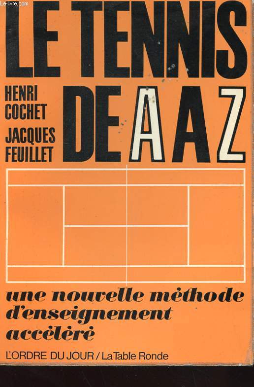 LE TENNIS DE A A Z - UNE NOUVELLE METHODE D'ENSEIGNEMENT ACCELERE