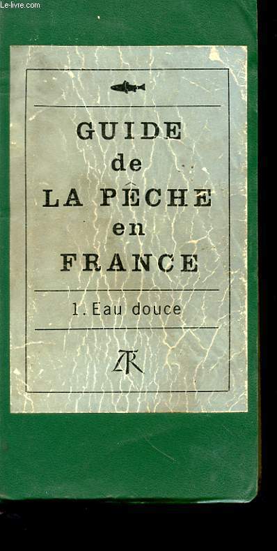 GUIDE DE LA PECHE EN FRANCE - 1 - EAU DOUCE
