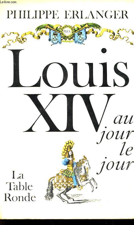 LOUIS XIV AU JOUR LE JOUR