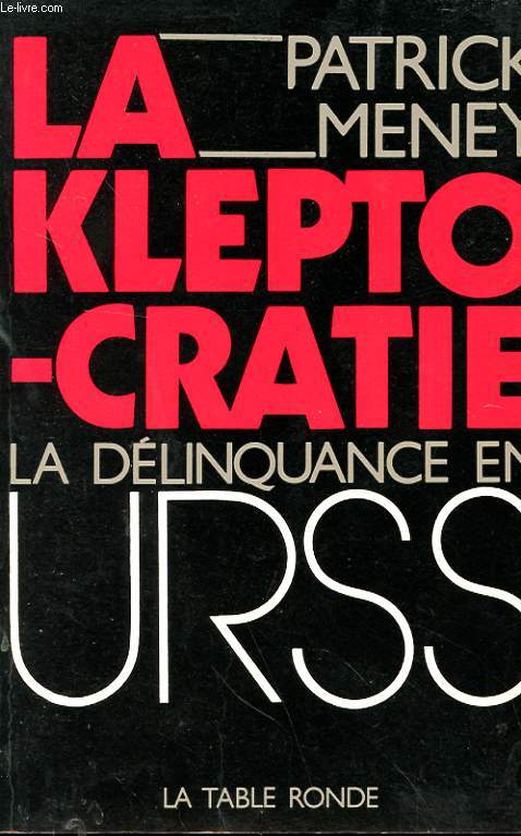 LA KLEPTOCRATIE - LA DELINQUANCE EN URSS