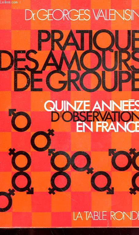 PRATIQUE DES AMOURS DE GROUPE - QUINZE ANNEES D'OBSERVATUONS EN FRANCE