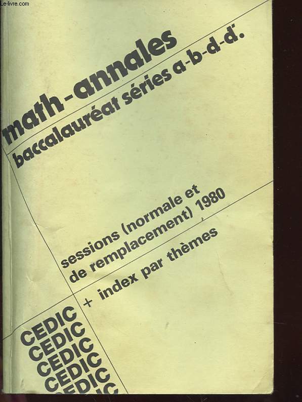 MATH - ANNALES - BACCALAUREAT SERIES A-B-D-D' - SESSIONS NORMALES ET DE REMPLACEMENT 1980 - INDEX PAR THEMES