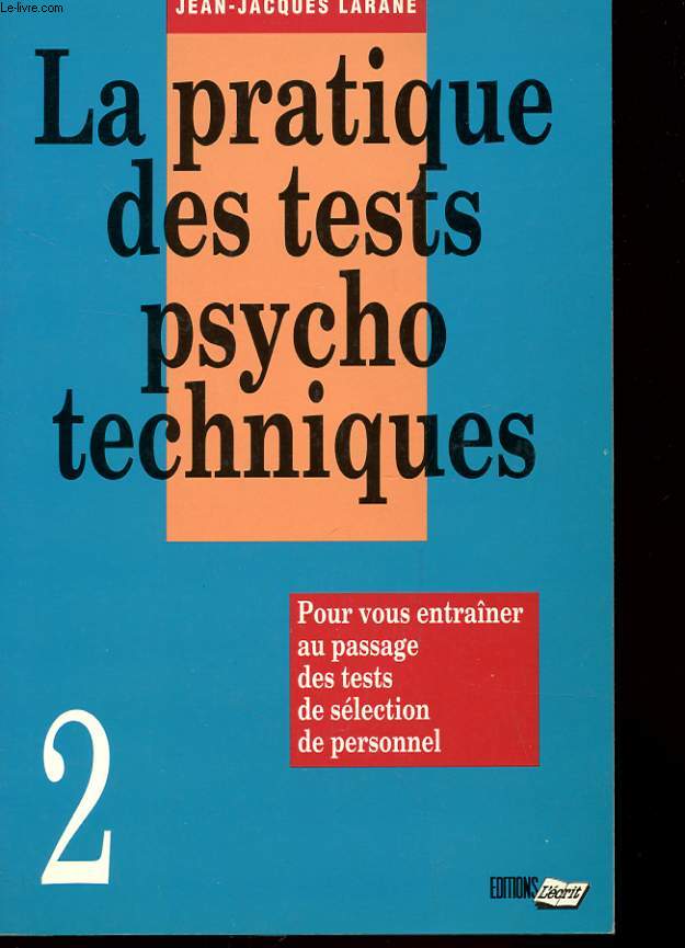 LA PRATIQUES DES TEXTE PSYCHOTECHNIQUE - POUR VOUS ENTRAINER AU PASSAGE DES TESTS DE SELECTION DE PERSONNEL - 2