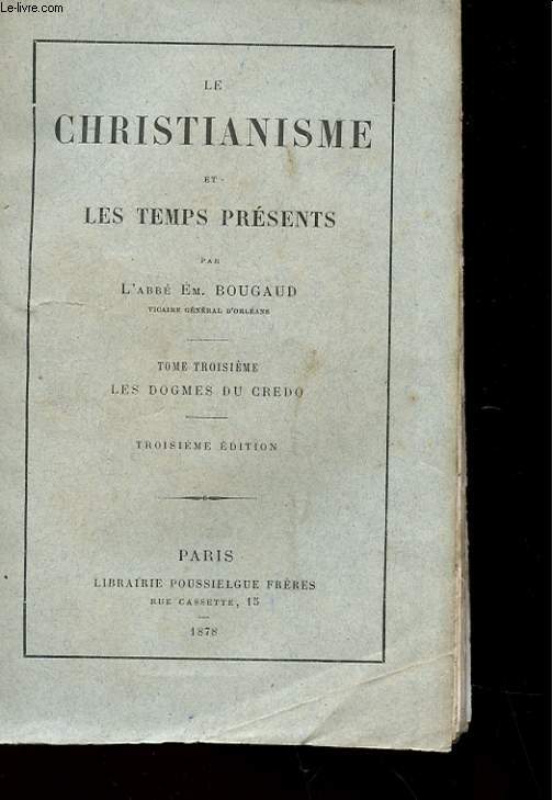 LE CHRISTIANISME ET LES TEMPS PRESENTS - TOME 3 - LES DOGMES DE CRDO