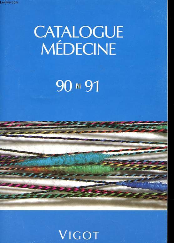 CATALOGUE MEDECINE 90-91 - SCIENCES FONDAMENTALES - MEDECINE INTERNE - CHIRURGIE - SPECIALITES - EXPLORATION - ...